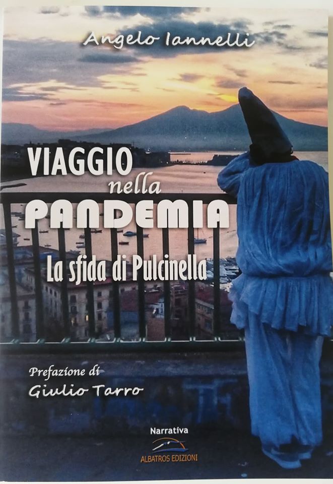 Angelo Iannelli ” Viaggio nella Pandemia la sfida di Pulcinella” Il suo libro