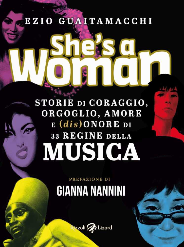 Domani esce “SHE’S A WOMAN – Storie di coraggio, orgoglio, amore e (dis)onore di 33 regine della musica”, il nuovo libro di EZIO GUAITAMACCHI con la prefazione di GIANNA NANNINI.