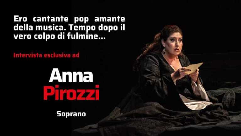 Una fervida carriera vista di scorcio: intervista esclusiva al soprano Anna Pirozzi.